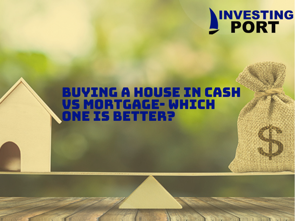 is it better to buy a house cash or mortgage